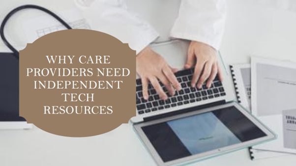 8 reasons why care providers need access to independent resources for their tech search in 2024